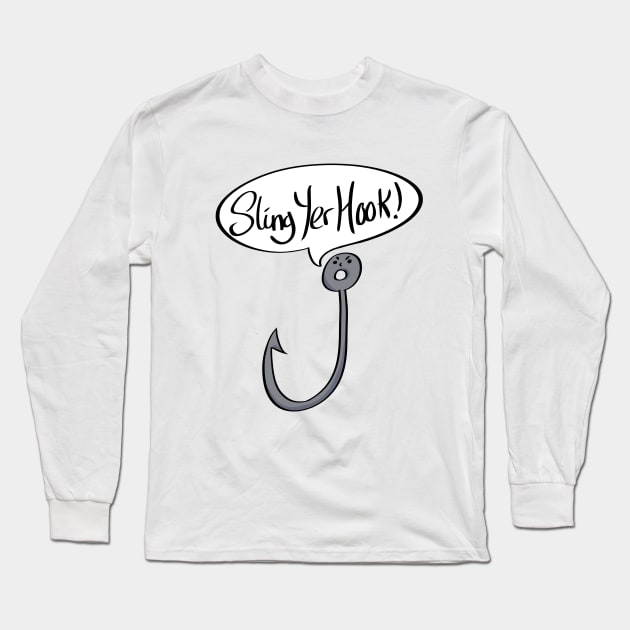 Sling Yer Hook Funny Slogan Long Sleeve T-Shirt by Something_to_Say